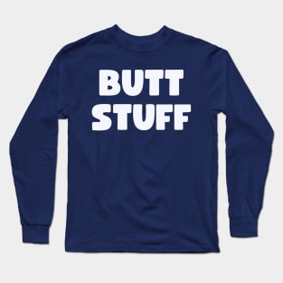 Butt Stuff Long Sleeve T-Shirt